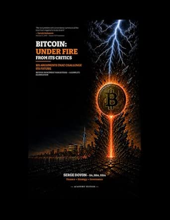 Bitcoin: Under Fire from Its Critics: 101 Arguments That Challenge Its Future — Academic Edition