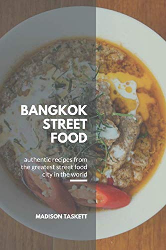 Bangkok Street Food: Authentic Recipes from the Greatest Street Food City in the World