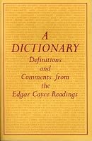 A dictionary: Definitions and comments from the Edgar Cayce readings 0876040644 Book Cover