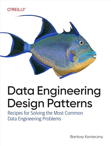 Data Engineering Design Patterns: Recipes for Solving the Most Common Data Engineering Problems