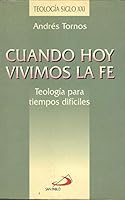 Cuando hoy vivimos la fe. Teologia para tiempos dificiles. 8428517916 Book Cover