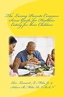 The Loving Parents Common Sense Guide for Healthier Eating for their Children 1505388430 Book Cover