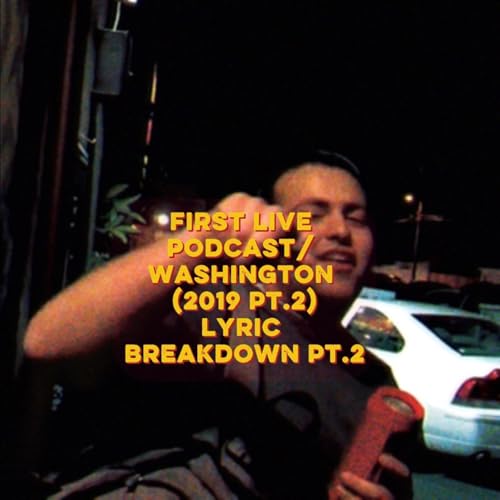 Couverture de First Live Podcast/ Washington (2019 pt. 2) lyric breakdown PT. 2 (FERNANDO PEY PODCAST # 9)