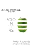 Solo in the 70s: John, Paul, George, Ringo 1970 - 1980