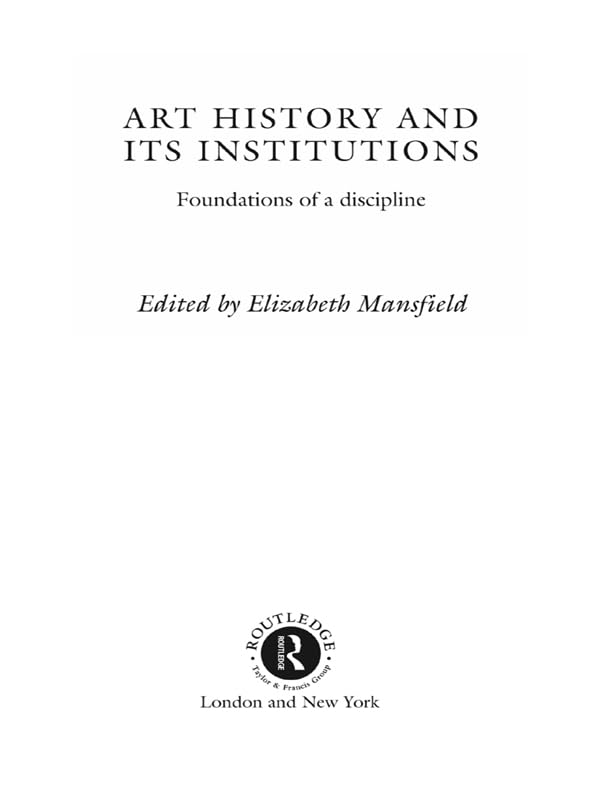 Art History and Its Institutions: The Nineteenth Century      1st Edition, Kindle Edition