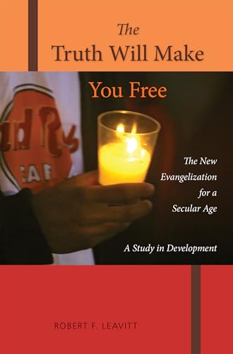 The Truth Will Make You Free: The New Evangelization for a Secular Age; A Study in Development