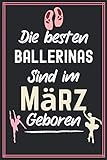  Die besten Ballerinas Sind im März Geboren: Geburtstagsgeschenk Für Ballett Liebhaber Mädchen - Notizbuch a5 liniert