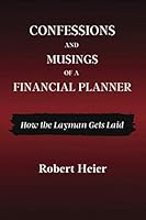 Confessions and Musings of a Financial Planner: How the Layman Gets Laid 1620238500 Book Cover