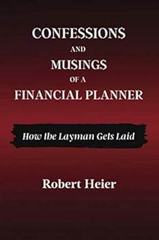 Paperback Confessions and Musings of a Financial Planner: How the Layman Gets Laid Book
