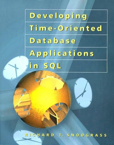 Developing Time-Oriented Database Applications in SQL (The Morgan Kaufmann Series in Data Management Systems) cover