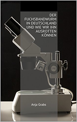 Der Fuchsbandwurm in Deutschland und wie wir ihn ausrotten können: Anja Grabs