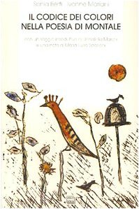 Sonia Berti, Ivonne Mariani - Il codice dei colori nella poesia di Montale (1998)