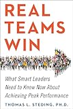 Real Teams Win: What Smart Leaders Need to Know Now About Achieving Peak Performance
