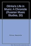 Glinka's Life in Music: A Chronicle (Russian Music Studies, 20) (English and Russian Edition)