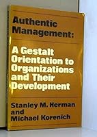 Authentic Management: A Gestalt Orientation to Organizations and Their Development 0201028867 Book Cover
