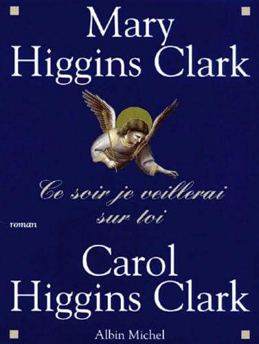 Ce soir, je veillerai sur toi: CE SOIR JE VEILLERAI SUR TOI [Paperback] Higgins Clark, Carol and Higgins Clark, Mary