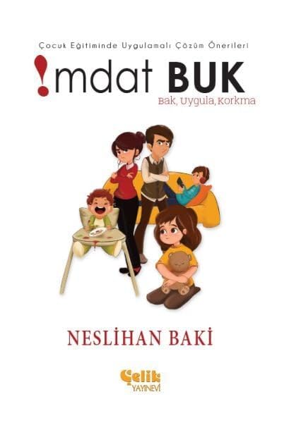 Çocuk Eğitiminde Uygulamaları Çözüm Önerileri İmdat Buk: Bak, Uygula, Korkma (Kapak değişebilir)