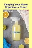 Keeping Your Home Organically Clean: Clean Your Bathroom Naturally at Home: Clean Your Bathroom Naturally at Home (English Edition)