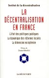 La Decentralisation De La France. L'Etat Des Politiques Publiques, La Dynamique Des Reformes Locales, La Dimension Europeenne