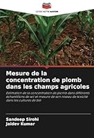 Mesure de la concentration de plomb dans les champs agricoles: Estimation de la concentration de plomb dans différents échantillons de sol et mesure ... dans les cultures de blé (French Edition) 6208661927 Book Cover