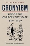 Cronyism: Rise of the Corporatist State, 1849–1929