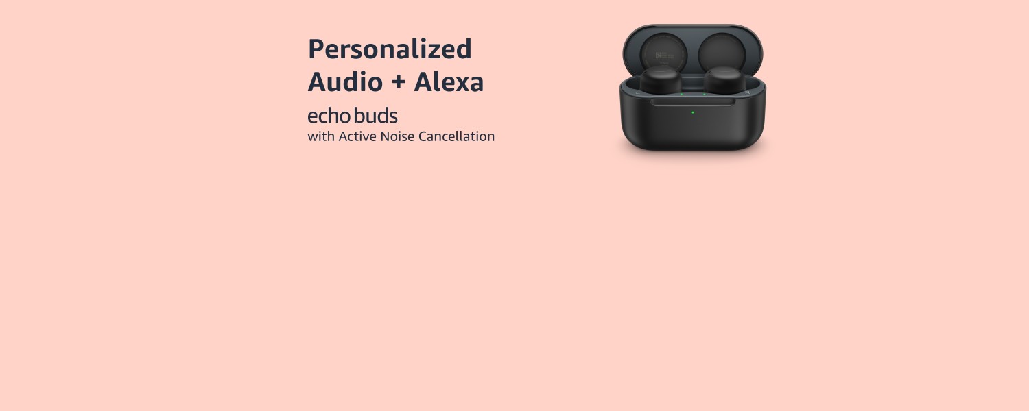 Personalized Audio + Alexa. Echo Buds. With Active Noise Cancellation.