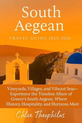 South Aegean Travel Guide 2025–2026: Vineyards, Villages, and Vibrant Seas — Experience the Timeless Allure of Greece’s South Aegean, Where History, Hospitality, and Horizons Meet