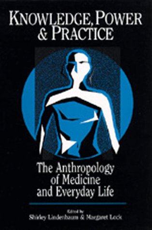 Knowledge, Power, and Practice: The Anthropology of Medicine and Everyday Life (Comparative Studies of Health Systems & Medical Care)