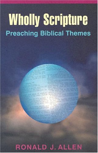 Wholly Scripture: Preaching Biblical Themes Wholly Scripture: Preaching Biblical Themes