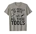 Yes I Really Do Need All These Tools Funny Carpenter T-Shirt