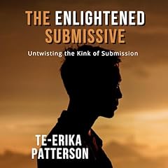The Enlightened Submissive: Untwisting the Kink of Submission Audiolibro Por Te-Erika Patterson arte de portada