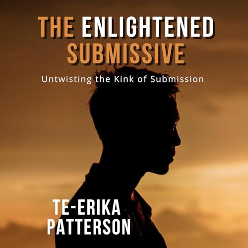 The Enlightened Submissive: Untwisting the Kink of Submission by Te-Erika Patterson episode artwork
