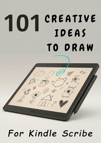 101 Kindle Scribe Drawing Ideas: Easy Prompts & Exercises to Unleash Your Creativity on the E-Ink Screen (Kindle Scribe Only): Digital Doodling Prompts & Templates for Your Amazon Scribe