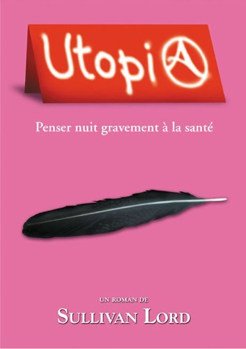 Télécharger Utopia, penser nuit gravement à la santé Francais PDF