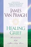 Healing Grief: Reclaiming Life After Any Loss