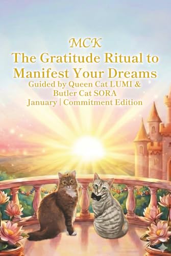 MCK The Gratitude Ritual to Manifest Your Dreams Guided by Queen Cat LUMI & Butler Cat SORA: January | Commitment Edition