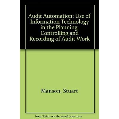 Audit Automation: Use of Information Technology in the Planning, Controlling and Recording of Audit Work