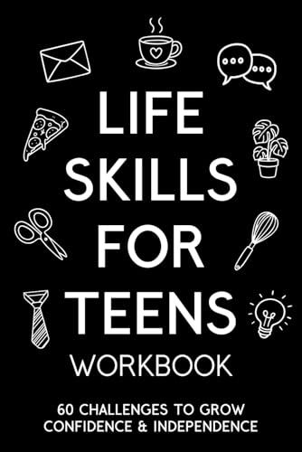 Life Skills For Teens Workbook: 60 Challenges To Grow Confidence & Independence