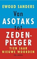 Van asotaks tot zedenpleger: Tien jaar nieuwe woorden 9079985058 Book Cover