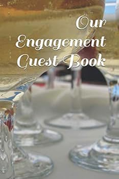 Our Engagement Guest Book : Capture the Thoughts and Feelings of Your Friends and Family with This Guest Book