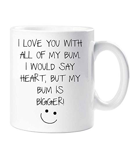 60 Second Makeover Limited Taza con texto en inglés I Love You with All of My Bum, I Would Say Heart But My Bum is Bigger, para novio, marido, San Valentín, cumpleaños, Navidad