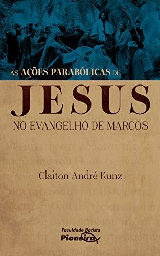 As Ações Parabólicas de Jesus no Evangelho de Marcos