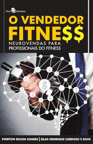 O Vendedor Fitness: Neurovendas Para Profissionais do Fitness