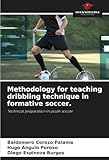 Methodology for teaching dribbling technique in formative soccer.: Technical preparation in youth soccer