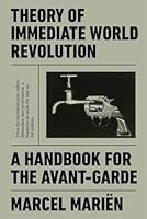 Theory of Immediate World Revolution: A Handbook for the Avant-Garde 1788733657 Book Cover