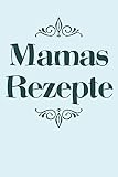  Mamas Rezepte: A5 Rezeptbuch zum Selberschreiben  Übersichtlich gestaltetes Kochbuch mit Platz für 100 Rezepte und Rezeptideen mit Inhaltsverzeichnis ... Mütter Väter Oma Opa Enkel Söhne Töchter