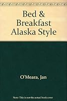 Bed & Breakfast Alaska Style 0962154393 Book Cover