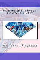 Diamond in the Rough,: I Am a Testimony 1500515248 Book Cover