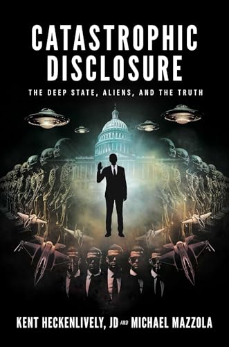 Catastrophic Disclosure: The Deep State, Aliens, and the Truth