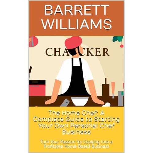 The Home Chef: A Complete Guide to Starting Your Own Personal Chef Business by Barrett Williams, ChatGPT ChatGPT episode artwork